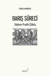 Barış Süreci – Söylem Pratik Çöküş