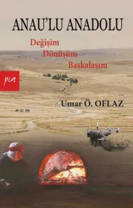 Anau’lu Anadolu: Değişim, Dönüşüm, Başkalaşım
