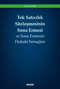 Tek Satıcılık Sözleşmesinin Sona Ermesi ve Sona Ermenin Hukuki Sonuçları