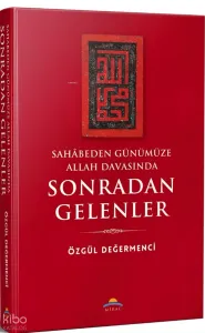 Sahâbeden Günümüze Allah Davasında Sonradan Gelenler
