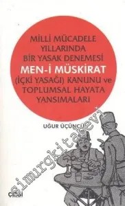 Milli Mücadele Yıllarında Bir Yasak Denemesi Men-i Müskirat (İçki Yasağı) Kanunu ve Toplumsal Hayata Yansımaları -         2012