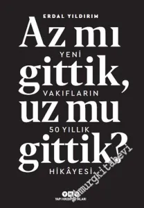 Az Mı Gittik, Uz Mu Gittik? Yeni Vakıfların 50 Yıllık Hikâyesi -