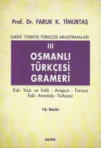 Osmanlı Türkçesi Grameri 3 (Eski yazı ve İmla - Arapça - Farsça Eski Anadolu Türkçesi)