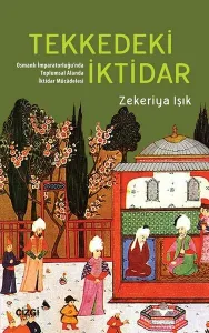 Tekkedeki İktidar; (Osmanlı İmparatorluğu'nda Toplumsal Alanda İktidar Mücâdelesi )