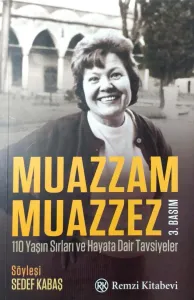 Muazzam Muazzez 110 Yaşın Sırları ve Hayata Dair Tavsiyeler