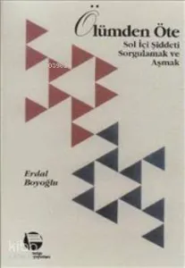 Ölümden Öte; Sol İçi Şiddeti Sorgulamak ve Aşmak