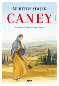 Caney; Gelmeyecek Treni Bekleyen Kadın