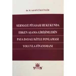 Sermaye Piyasası Hukukunda Erken Aşama Girişimlerin Paya Dayalı Kitle Fonlaması Yoluyla Finansmanı