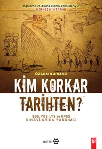 Kim Korkar Tarihten?; Öğrenme ve Akılda Tutma Teknikleriyle Herkes İçin Tarih