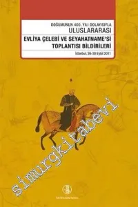 Doğumunun 400. Yılı Dolayısıyla Uluslararası Evliya Çelebi Ve Seyahatnamesi Toplantısı Bildirileri -