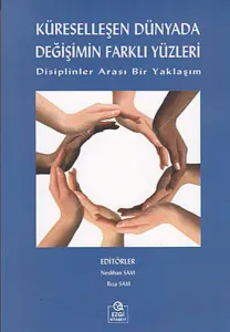 Küreselleşen Dünyada Değişimin Farklı Yüzleri; Disiplinler Arası Bir Yaklaşım