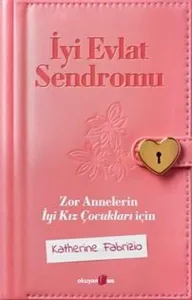 İyi Evlat Sendromu Zor Annelerin Iyi Kız Çocukları