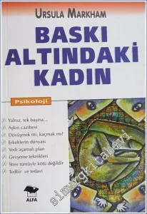 Baskı Altındaki Kadın: Çağdaş Kadının Yaşam Kılavuzu -        1999
