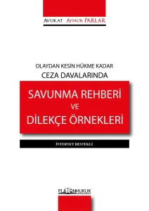 OLAYDAN KESİN HÜKME KADAR CEZA DAVALARINDA SAVUNMA REHBERİ VE DİLEKÇE ÖRNEKLERİ