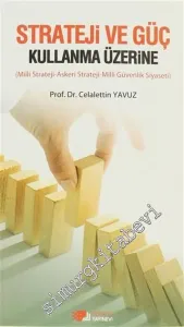 Strateji ve Güç Kullanma Üzerine: Milli Strateji, Askeri Strateji, Milli Güvenlik Siyaseti -