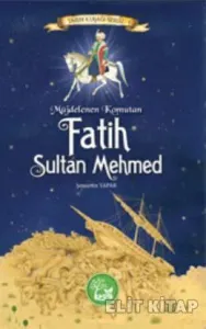 Müjdelenen Komutan Fatih Sultan Mehmed