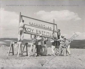 Hasanoğlan Köy Enstitüsü Kurulurken 1941 - 1951 -        2004