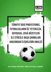 Türkiye’deki Profesyonel Futbolcuların Öz Yeterlilik, Duygusal Zekâ  Düzeyleri İle Stresle Başa Çıkmaları Arasındaki İlişkilerin Analizi