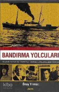 Bandırma Yolcuları; Mustafa Kemal İle "kurtuluş" Destanını Başlatanların Öyküsü