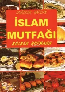 Doğudan - Batıdan İslam Mutfağı; (kuşe kâğıt, 4 renk baskı, karton kapak)