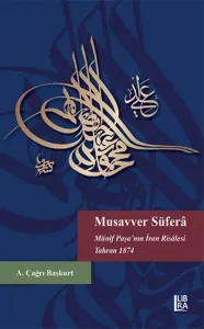 Musavver Süferâ - Münîf Paşa'nın İran Risâlesi - Tahran 1874