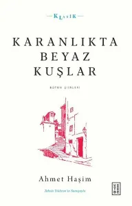 Karanlıkta Beyaz Kuşlar;Bütün Şiirleri