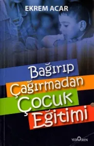 Bağırıp Çağırmadan Çocuk Eğitimi