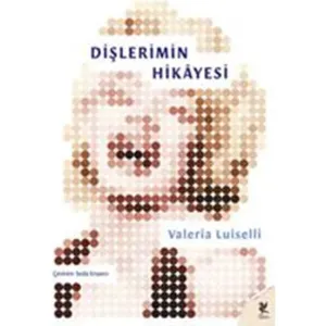Dişlerimin Hikayesi - Valeria Luiselli