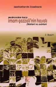 Medreseden Kaçış - İmam Gazzali'nin Hayatı Fikirleri ve Eserleri