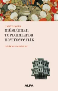 Müslüman Toplumlarda Hayirseverlik - İyilik Yap Denize At