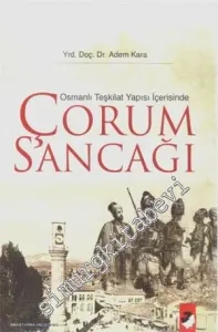 Osmanlı Teşkilat Yapısı İçerisinde Çorum Sancağı -         2008