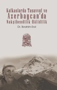 Kafkaslarda Tasavvuf ve Azerbaycan’da Nakşibendîlik-Hâlidîlik