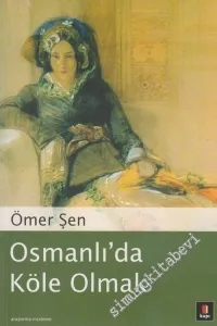 Osmanlı'da Köle Olmak: Esaretten Özgürlüğe Geçiş Süreci -