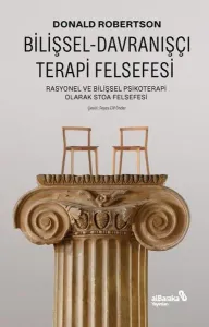Bilişsel-Davranışçı Terapi Felsefesi;Rasyonel ve Bilişsel Psikoterapi Olarak Stoa Felsefesi
