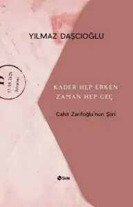 Kader Hep Erken Zaman Hep Geç; Cahit Zarifoğlu'nun Şiiri