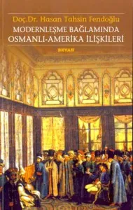 Modernleşme Bağlamında Osmanlı-Amerika İlişkileri 1786 - 1929
