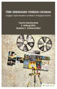 Türk Sinemasını Yeniden Okumak "Değişen Öykü Karakter ve Mekan Anlayışları Üzerine"