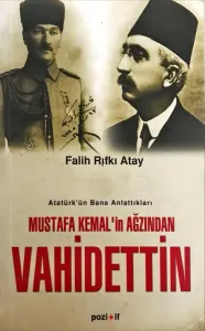 Atatürk’ün Bana Anlattıkları Mustafa Kemal’in Ağzından Vahidettin