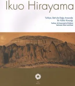 Ikuo Hirayama Türkiye Batı'yla Doğu Arasında Bit Kültür Kavşağı Turkey A Crossroad of Culture Between West and East