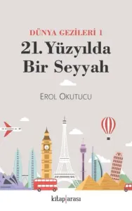21 Yüzyılda Bir Seyyah (Dünya Gezileri 1)