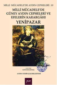 Milli Mücadele'de Güney Aydın Cepheleri ve Efelerin Karargahı: Yenipazar