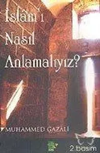 İslâm'ı Nasıl Anlamalıyız?