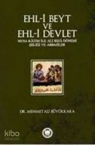 Ehl-i Beyt ve Ehl-i Devlet; Musa Kâzım ile Ali Rızâ Dönemi Şiiliği ve Abbasiler