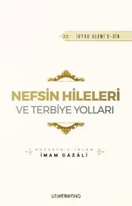 Nefsin Hileleri ve Terbiye Yolları;İhya-u Ulumiddin