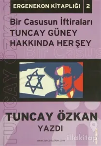 Bir Casusun İtirafları Tuncay Güney Hakkında Herşey