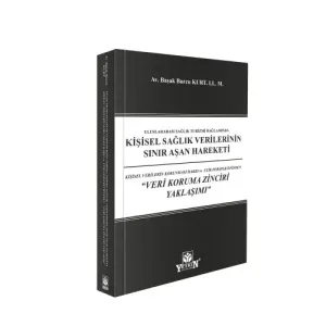 Kişisel Sağlık Verilerinin Sınır Aşan Hareketi: Kişisel Verilerin Korunması Hakkı ve Etik Perspektifinden "Veri Koruma Zinciri Yaklaşımı"