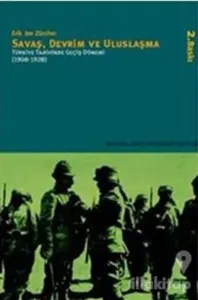 Savaş, Devrim ve Uluslaşma Türkiye Tarihinde Geçiş Dönemi (1908-1928)