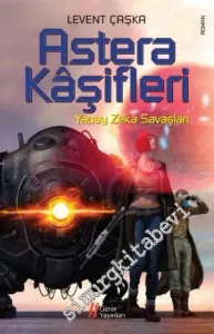 Astera Kaşifleri: Yapay Zeka Savaşları - İçdünya Destanı Üçlemesi 1 -