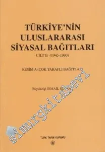 Türkiye'nin Uluslararası Siyasal Bağıtları Cilt 2: (1945 - 1990) Kesim A: Çok Taraflı Bağıtlar -         2000