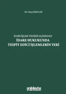 İdari İşlem Teorisi Açısından İdare Hukukunda Tespit Edici İşlemlerin Yeri
